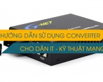 Bộ chuyển đổi quang điện có mấy loại? Hướng dẫn sử dụng Converter quang